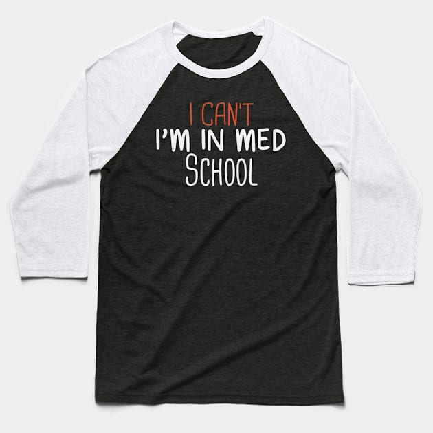 I Can't I'm In Med School Funny Medical Student Gift Idea / Back to school Gifts Baseball T-Shirt by First look